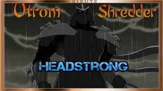 The Utrom Shredder Tribute - Headstrong