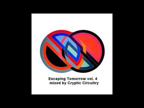 Escaping Tomorrow vol.4 - Mixed by Cryptic Circuitry