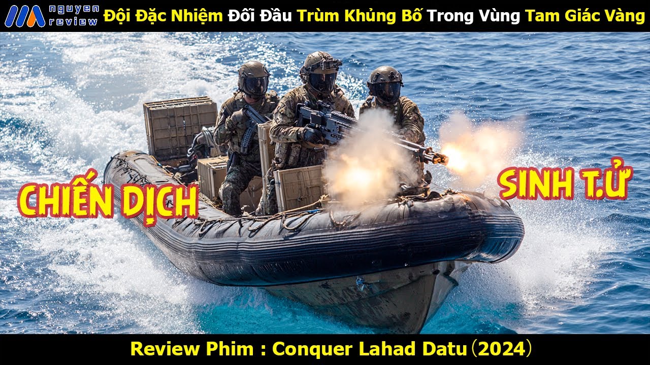 [Review Phim] Đội Đặc Nhiệm Đối Đầu Trùm Khủng Bố Trong Vùng Tam Giác Vàng