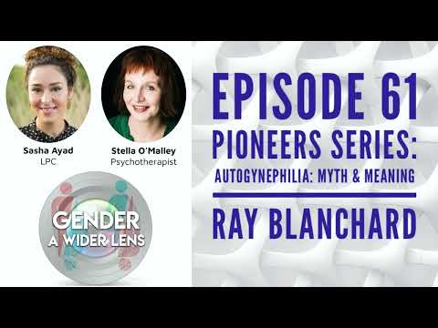 EPISODE 61 - Pioneers Series - Autogynephilia : Myth & Meaning Ray w/ Ray Blanchard