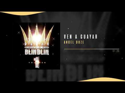 Angel Doze - Ven a Guayar | Blin Blin, Vol. 1
