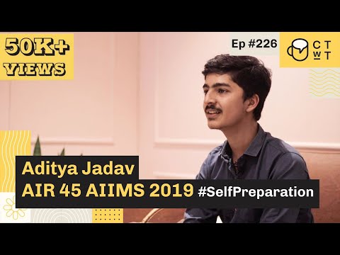 CTwT E226 - AIIMS 2019 Topper Aditya Jadav AIR 45 | Self Preparation