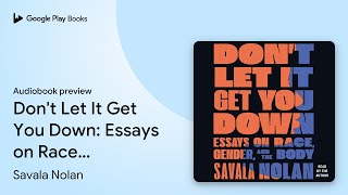 Don&#39;t Let It Get You Down: Essays on Race,… by Savala Nolan · Audiobook preview