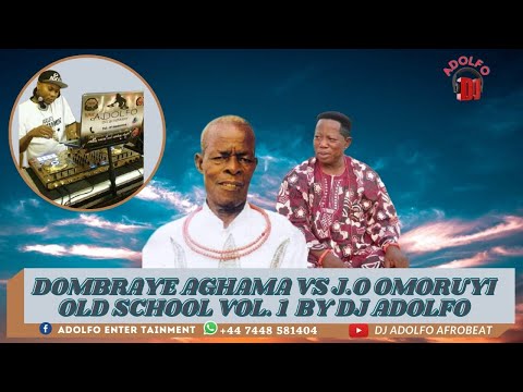 DOMBRAYE AGHAMA VS J.O. OMORUYI OLDSCHOOL VOL 1 BY DJ ADOLFO