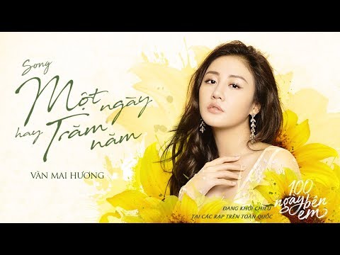 Một Ngày Hay Trăm Năm - Văn Mai Hương | OST 100 Ngày Bên Em [ Official Video ]