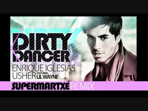 "Dirty Dancer" SuperMartXé Remix. Enrique Iglesias featuring Usher and Lil Wayne.
