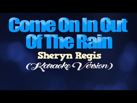 COME ON IN OUT OF THE RAIN - Sheryn Regis (KARAOKE VERSION)