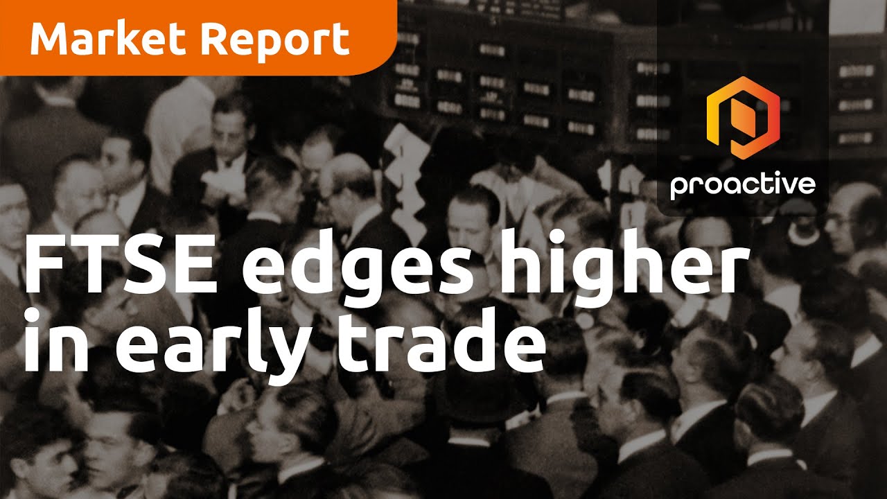 FTSE edges higher in early trade, Pfizer sells down Haleon stake -  Market Report