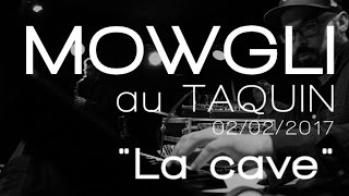 Mowgli  @ Taquin /  LA CAVE