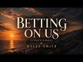 Myles Smith Betting On Us Lyrics Late Night Vibes