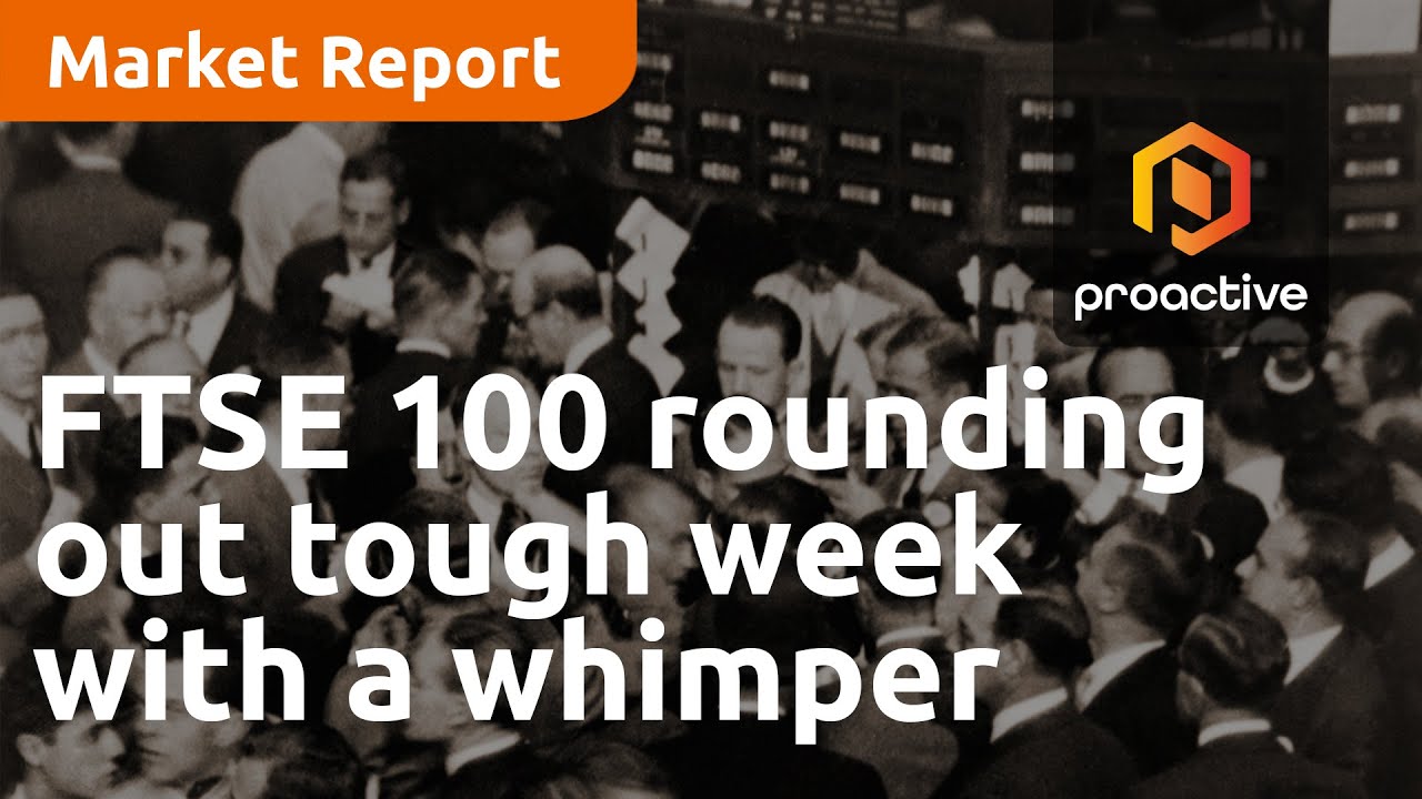 FTSE 100 rounding out tough week with a whimper - Market Report