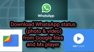 Download WhatsApp status(photo & video) from Google files and mx player