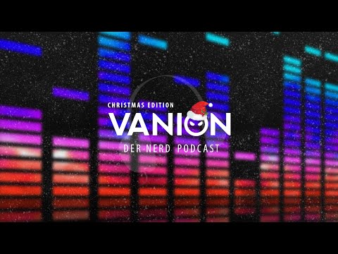 Der Vanion.eu NerdCast - Christmas Edition: Weihnachten mit Vanion & Greyn!