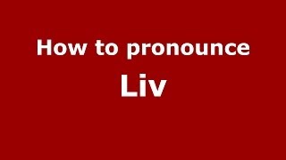 How to pronounce Liv
