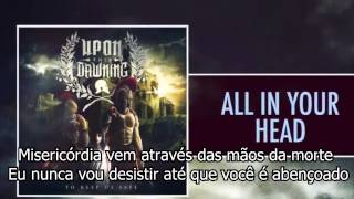 Upon This Dawning All In Your Head  (Legendado)