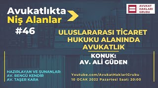 Uluslararası Ticaret Hukuku Alanında Avukatlık | #AvukatlıktaNişAlanla