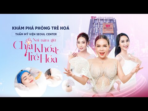 Phòng Trẻ Hóa Của Seoul Center Nơi Nắm Giữ Chìa Khóa Trẻ Hóa