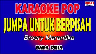 Download lagu JUMPA UNTUK BERPISAH KARAOKE - NADA PRIA  ( Broery Marantika ) mp3