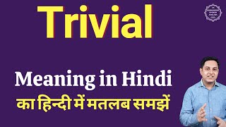 Trivial meaning in Hindi  Trivial ka kya matlab ho