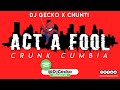 Act A Fool Cumbia - [Crunk Edition] - Dj Gecko & Chunti