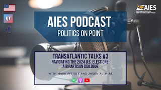 AIES Podcast Ep. 22 - Navigating the 2024 U.S. Elections: A Bipartisan Dialogue