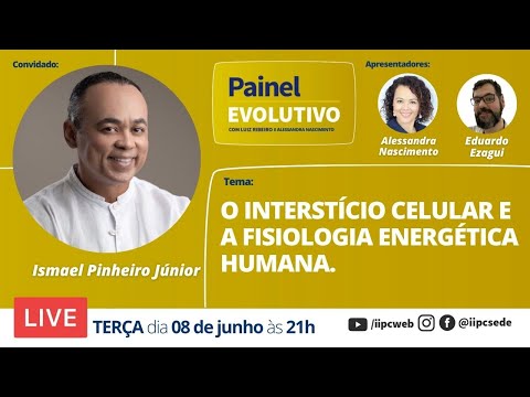 INTERSTÍCIO CELULAR e a Fisiologia Energética Humana | Painel Evolutivo com Ismael Pinheiro Jr| #055