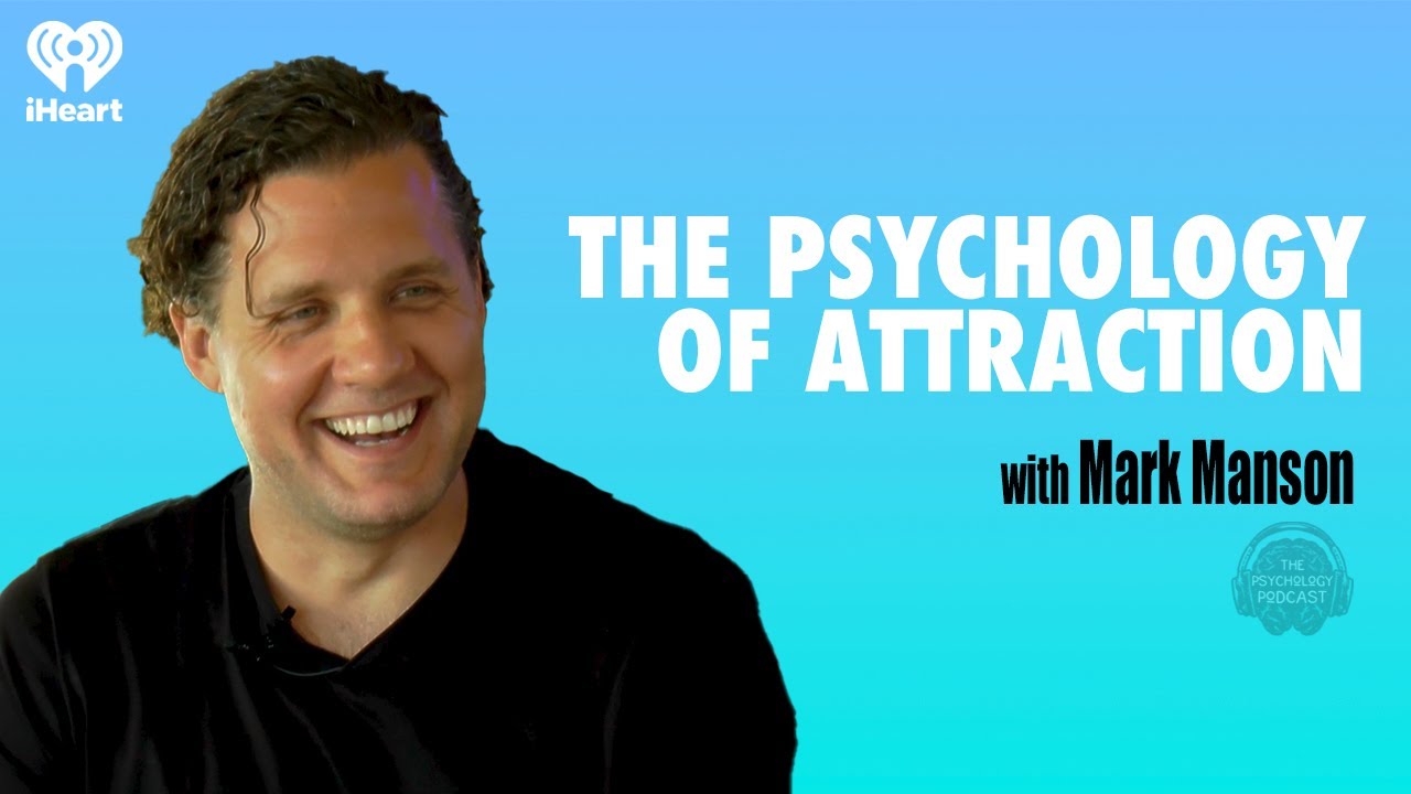 The Psychology of Attraction W/ Mark Manson | The Psychology Podcast
