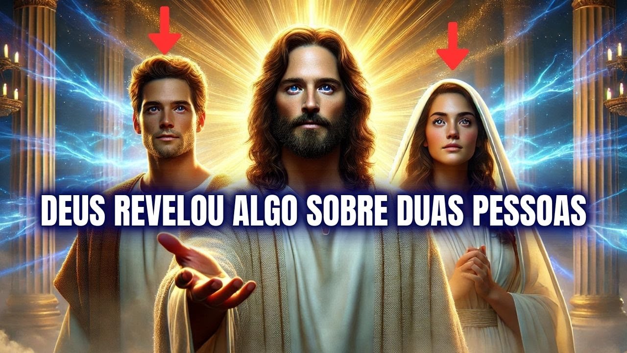 FILHO, DEUS REVELOU ALGO  CRUCIAL SOBRE DUAS PESSOAS EM SUA VIDA!