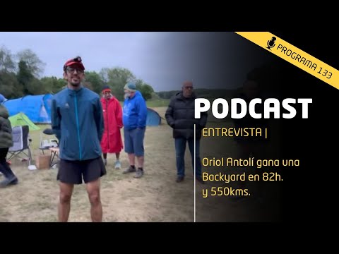 PODCAST 133 | Oriol Antolí gana una Backyard en 82h. y 550kms. | Entrevista