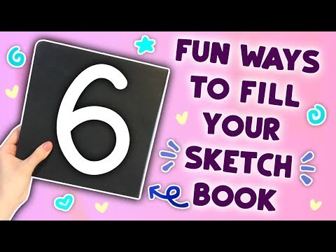 6 WAYS TO FILL YOUR SKETCHBOOK... that are Actually FUN! Video