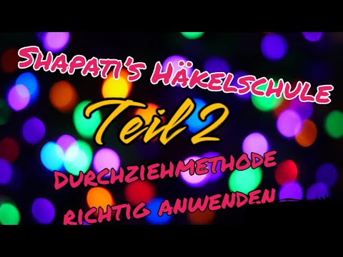 Shapatis Häkelschule - Teil 2 - Durchziehmethode gezeigt und erklärt