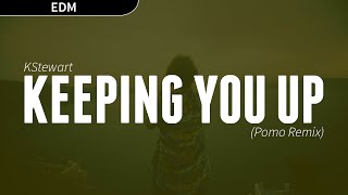 KStewart - Keeping You Up (Pomo Remix)