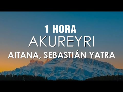 [1 HORA] Aitana, Sebastián Yatra - Akureyri (Letra/Lyrics)