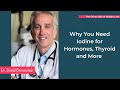 Why You Need Iodine for Hormones, Thyroid and More with Dr. David Brownstein