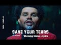 The Weeknd Save Your Tears WhatsApp Status