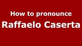 How to pronounce Raffaelo Caserta