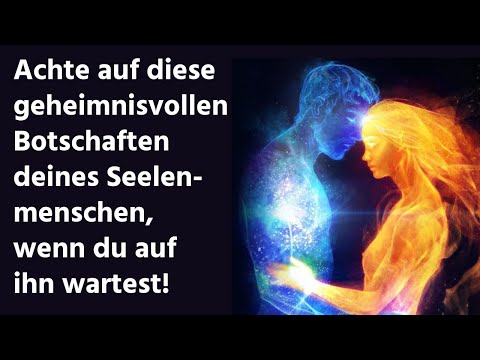 Achte auf DIESE geheimnisvollen Botschaften DEINES Seelenmenschen, wenn du auf ihn wartest!