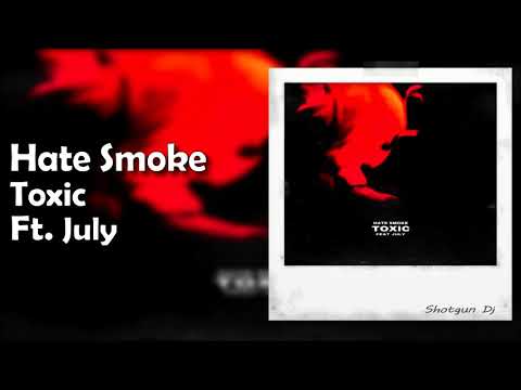 Hate Smoke - Toxic ft. July (Prod Jakebreh & Nash)