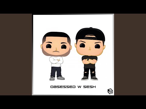 Obsessed w Sesh