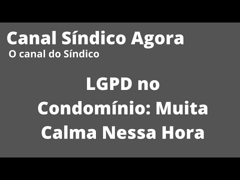 LGPD nos Condomínios: Muita calma nessa hora