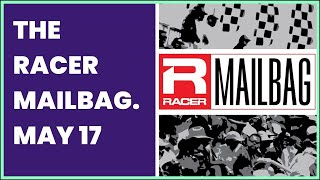 THE RACER MAILBAG. MAY 17