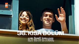 Altı Üstü İstanbul | 36. Kısa Bölüm