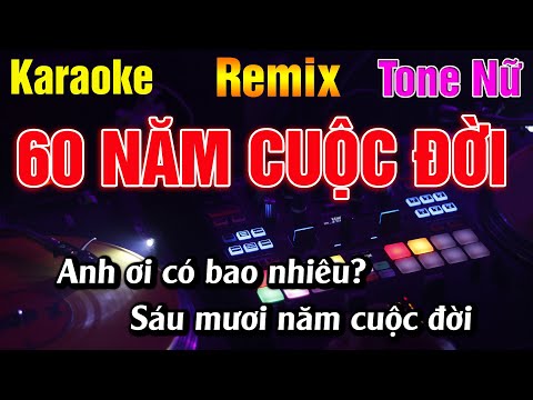 60 Năm Cuộc Đời Karaoke Tone Nữ - Remix - Lâm Organ