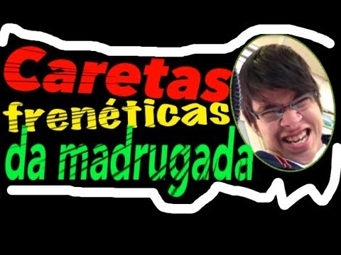 EntreAspasTV - Caretas frenéticas da madrugada