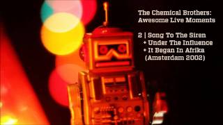 Song To The Siren + Influence + Afrika - The Chemical Brothers Awesome Live Moments