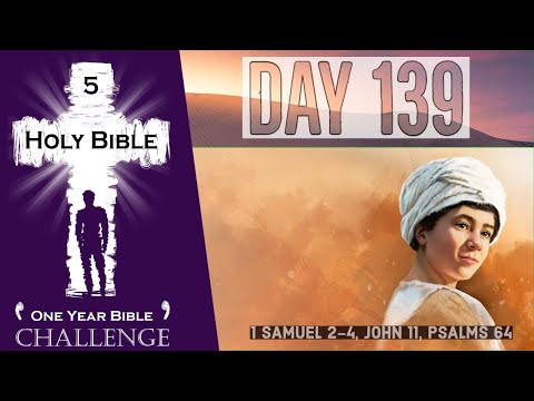 Holy Bible One Year Audio | Day 139: 1 Samuel 2-4 - John 11 - Psalms 64