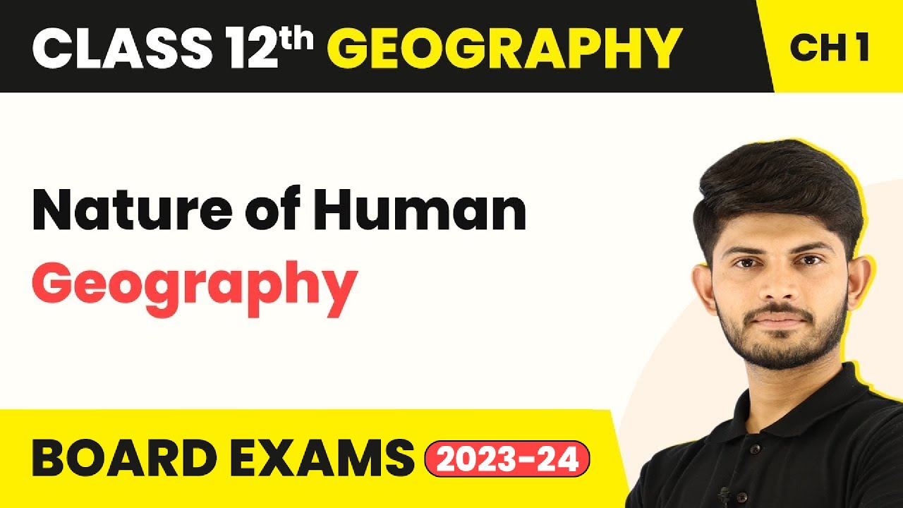Nature of Human Geography - Human Geography: Nature And Scope - Unit 1 |Class 12 Geography (2023-24)