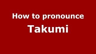 How to pronounce Takumi