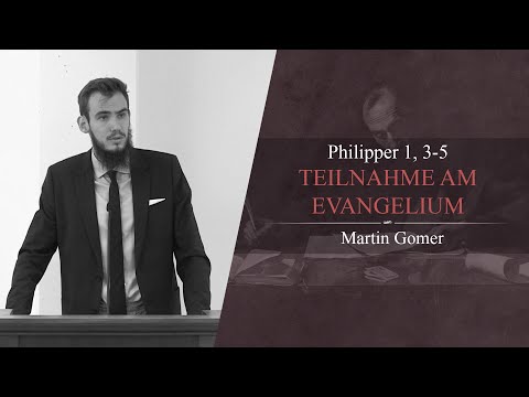 Teilnahme am Evangelium (Philipper 1, 3-5) - Martin Gomer