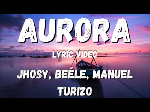 Jhosy, Beéle, Manuel Turizo - Aurora (lyric video)